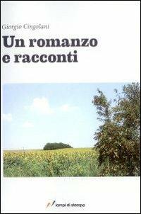 Un romanzo e racconti - Giorgio Cingolani - Libro Lampi di Stampa 2010, TuttiAUTORI | Libraccio.it