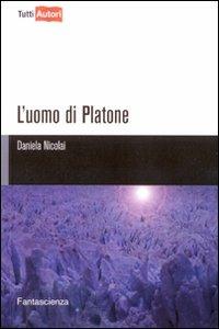 L' uomo di Platone - Daniela Nicolai - Libro Lampi di Stampa 2010, TuttiAUTORI | Libraccio.it