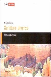 Scritture diverse. A mano libera - Antonio Casolari - Libro Lampi di Stampa 2010, TuttiAUTORI | Libraccio.it