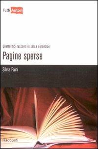 Pagine sperse. Quattordici racconti in salsa agrodolce - Silvia Faini - Libro Lampi di Stampa 2010, TuttiAUTORI | Libraccio.it