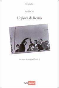 L'epoca di Remo. Le corse ai tempo di Venturi - Paolo Ciri - Libro Lampi di Stampa 2010, TuttiAUTORI | Libraccio.it