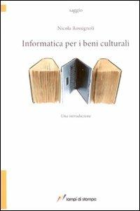Informatica per i beni culturali - Nicola Rossignoli - Libro Lampi di Stampa 2010, TuttiAUTORI | Libraccio.it