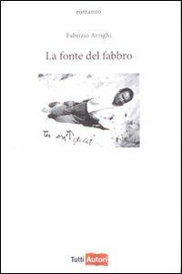 La fonte del fabbro - Fabrizio Arrighi - Libro Lampi di Stampa 2010, TuttiAUTORI | Libraccio.it