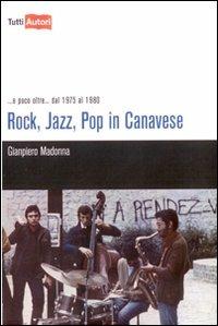 Rock, jazz, pop in Canavese - Gianpiero Madonna - Libro Lampi di Stampa 2010, TuttiAUTORI | Libraccio.it