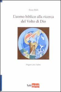 L' uomo biblico alla ricerca del volto di Dio - Enzo Riili - Libro Lampi di Stampa 2010, TuttiAUTORI | Libraccio.it