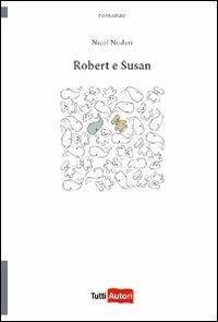 Robert e Susan - Nicol Nodari - Libro Lampi di Stampa 2010, TuttiAUTORI | Libraccio.it