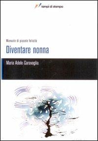Diventare nonna - M. Adele Garavaglia - Libro Lampi di Stampa 2010, TuttiAUTORI | Libraccio.it