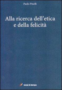 Alla ricerca dell'etica e della felicità - Paolo Pinelli - Libro Lampi di Stampa 2010, Altri libri | Libraccio.it