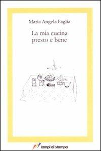 La mia cucina presto e bene - M. Angela Faglia - Libro Lampi di Stampa 2010, Altri titoli | Libraccio.it