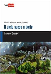Il cielo sceso a corte - Francesco Giampietri - Libro Lampi di Stampa 2010, TuttiAUTORI | Libraccio.it