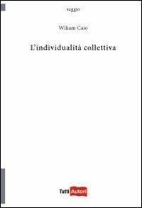 L' individualità collettiva - Wiliam Caio - Libro Lampi di Stampa 2010, TuttiAUTORI | Libraccio.it