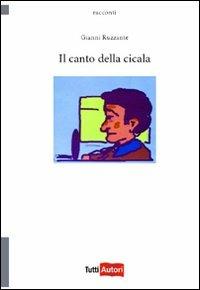 Il canto della cicala - Gianni Ruzzante - Libro Lampi di Stampa 2010, TuttiAUTORI | Libraccio.it