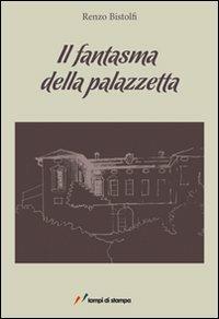 Il fantasma della palazzetta - Renzo Bistolfi - Libro Lampi di Stampa 2010, Altri titoli | Libraccio.it