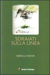 Sdraiati sulla linea - Marcello Venturi - Libro Lampi di Stampa 2011, Lampi di memoria | Libraccio.it