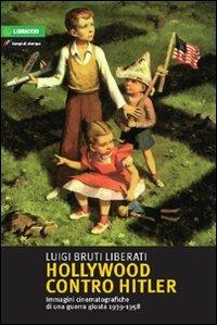 Hollywood contro Hitler. Questo secolo breve - Luigi Bruti Liberati - Libro Lampi di Stampa 2010 | Libraccio.it