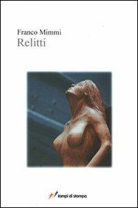 Relitti - Franco Mimmi - Libro Lampi di Stampa 2011, Libri d'autore. I libri di Franco Mimmi | Libraccio.it