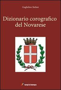 Dizionario corografico del novarese - Guglielmo Stefani - Libro Lampi di Stampa 2010, Asinochilegge | Libraccio.it