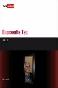 Buonanotte Teo - Baldo - Libro Lampi di Stampa 2010, TuttiAUTORI | Libraccio.it