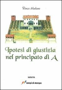 Ipotesi di giustizia nel principato di A - Renzo Modiano - Libro Lampi di Stampa 2011, I Platani. Narrativa | Libraccio.it