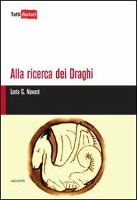 Alla ricerca dei draghi - Loris Giuseppe Navoni - Libro Lampi di Stampa 2010, TuttiAUTORI | Libraccio.it