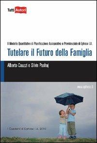 Tutelare il futuro della famiglia - Alberto Cauzzi - Libro Lampi di Stampa 2010, TuttiAUTORI | Libraccio.it