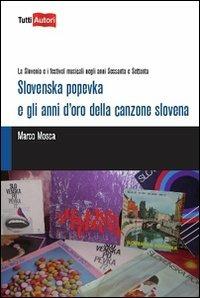 Slovenska popevka e gli anni d'oro della canzone slovena - Marco Mosca - Libro Lampi di Stampa 2010, TuttiAUTORI | Libraccio.it