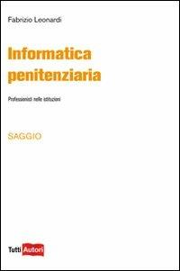 Informatica penitenziaria. Professionisti nelle istituzioni - Fabrizio Leonardi - Libro Lampi di Stampa 2010, TuttiAUTORI | Libraccio.it