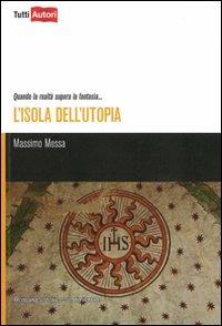 L'isola dell'utopia - Massimo Messa - Libro Lampi di Stampa 2010, TuttiAUTORI | Libraccio.it