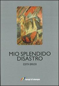 Mio splendido disastro - Edith Bruck - Libro Lampi di Stampa 2011, Lampi di memoria | Libraccio.it