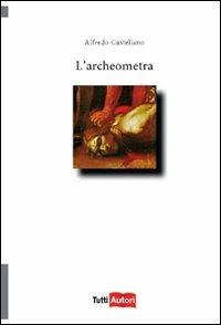 L'archeometria - Alfredo Castellano - Libro Lampi di Stampa 2010, TuttiAUTORI | Libraccio.it