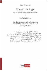 L'onore e la legge. 1592. Il processo a Ginevra Serego Alighieri. La leggenda di Ginevra. Monologo teatrale - Lara Pavanetto, Raffaella Benetti - Libro Lampi di Stampa 2010, TuttiAUTORI | Libraccio.it