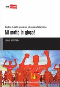 Mi metto in gioco! - Gianni Simonato - Libro Lampi di Stampa 2011, TuttiAUTORI | Libraccio.it