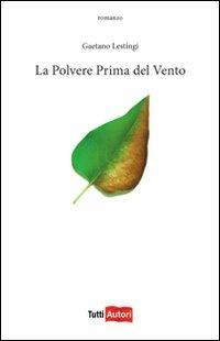 La polvere prima del vento - Gaetano Lestingi - Libro Lampi di Stampa 2011, TuttiAUTORI | Libraccio.it
