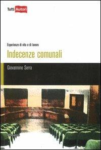 Indecenze comunali - Giovannino Serra - Libro Lampi di Stampa 2011, TuttiAUTORI | Libraccio.it