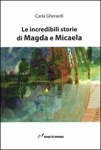 Le incredibili storie di Magda e Micaela - Carla Gherardi - Libro Lampi di Stampa 2011, Altri libri | Libraccio.it