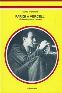 Parigi a Vercelli - Guido Michelone - Libro Lampi di Stampa 2011, Altri titoli | Libraccio.it