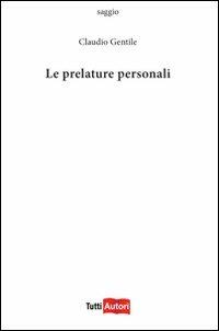 Le prelature personali - Claudio Gentile - Libro Lampi di Stampa 2011, TuttiAUTORI | Libraccio.it
