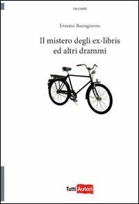 Il mistero degli ex-libris e altri drammi - Erasmo Buongiorno - Libro Lampi di Stampa 2011, TuttiAUTORI | Libraccio.it