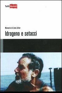 Idrogeno e setacci. Memorie di Livio Zeller - Livio Zeller - Libro Lampi di Stampa 2011, TuttiAUTORI | Libraccio.it