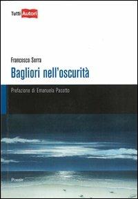 Bagliori nell'oscurità - Francesco Serra - Libro Lampi di Stampa 2011, TuttiAUTORI | Libraccio.it
