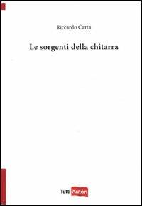 Le sorgenti della chitarra - Riccardo Carta - Libro Lampi di Stampa 2011, TuttiAUTORI | Libraccio.it