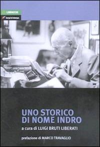 Uno storico di nome Indro - Luigi Bruti Liberati - Libro Lampi di Stampa 2011 | Libraccio.it