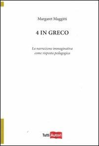 4 in greco. La narrazione immaginativa come risposta pedagogica - Margaret Maggitti - Libro Lampi di Stampa 2011, TuttiAUTORI | Libraccio.it