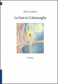 La fata in calzamaglia - Dino Lacanfora - Libro Lampi di Stampa 2011, TuttiAUTORI | Libraccio.it