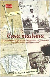 Cara madrina. La corrispondenza epistolare tra propaganda e sopravvivenza durante il secondo conflitto mondiale - Cecilia Colli - Libro Lampi di Stampa 2011, TuttiAUTORI | Libraccio.it