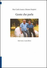 Gente che parla. Interviste a ruota libera - Pier Carlo Leone, Romeo Serpieri - Libro Lampi di Stampa 2011, TuttiAUTORI | Libraccio.it