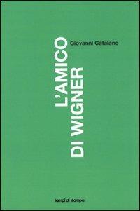 L'amico di Wigner - Giovanni Catalano - Libro Lampi di Stampa 2011, TuttiAUTORI | Libraccio.it