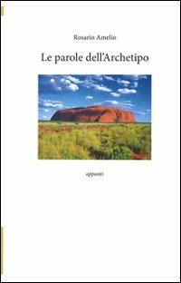 Le parole dell'archetipo - Rosario Amelio - Libro Lampi di Stampa 2011, TuttiAUTORI | Libraccio.it