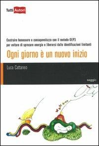 Ogni giorno è un nuovo inizio - Luca Cattaneo - Libro Lampi di Stampa 2011, TuttiAUTORI | Libraccio.it