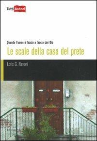 Le scale della casa del prete - Loris Giuseppe Navoni - Libro Lampi di Stampa 2011, TuttiAUTORI | Libraccio.it
